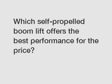 Which self-propelled boom lift offers the best performance for the price?