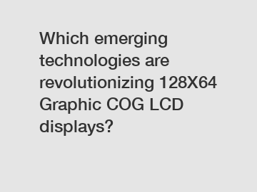 Which emerging technologies are revolutionizing 128X64 Graphic COG LCD displays?