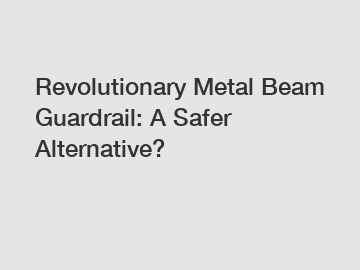 Revolutionary Metal Beam Guardrail: A Safer Alternative?
