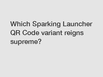Which Sparking Launcher QR Code variant reigns supreme?