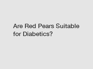 Are Red Pears Suitable for Diabetics?