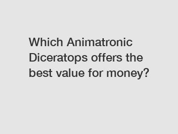 Which Animatronic Diceratops offers the best value for money?
