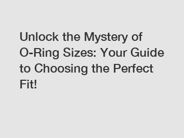 Unlock the Mystery of O-Ring Sizes: Your Guide to Choosing the Perfect Fit!