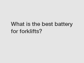 What is the best battery for forklifts?