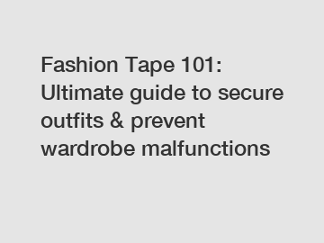 Fashion Tape 101: Ultimate guide to secure outfits & prevent wardrobe malfunctions
