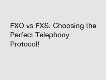 FXO vs FXS: Choosing the Perfect Telephony Protocol!