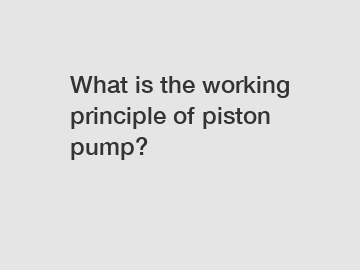 What is the working principle of piston pump?