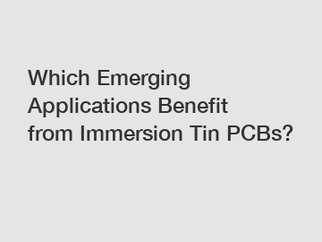 Which Emerging Applications Benefit from Immersion Tin PCBs?