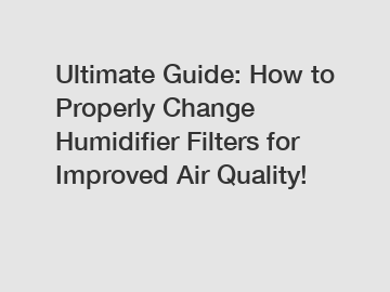 Ultimate Guide: How to Properly Change Humidifier Filters for Improved Air Quality!