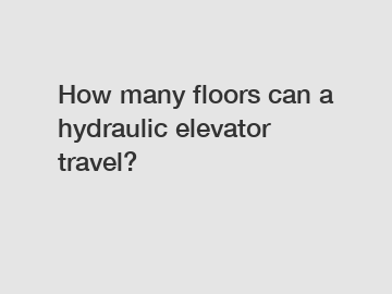 How many floors can a hydraulic elevator travel?