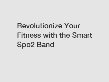 Revolutionize Your Fitness with the Smart Spo2 Band