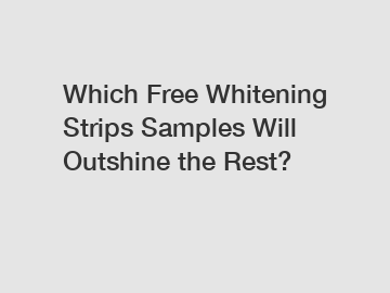Which Free Whitening Strips Samples Will Outshine the Rest?
