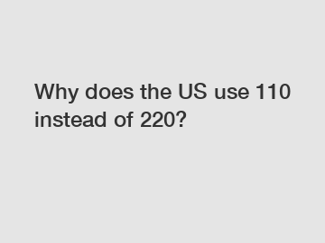 Why does the US use 110 instead of 220?