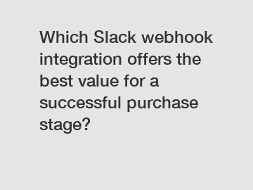 Which Slack webhook integration offers the best value for a successful purchase stage?