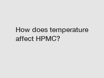 How does temperature affect HPMC?