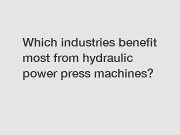 Which industries benefit most from hydraulic power press machines?