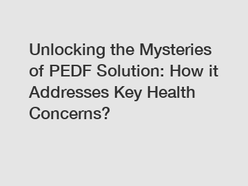 Unlocking the Mysteries of PEDF Solution: How it Addresses Key Health Concerns?