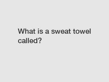 What is a sweat towel called?