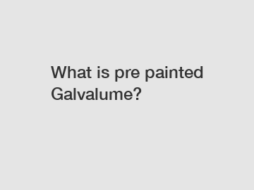 What is pre painted Galvalume?