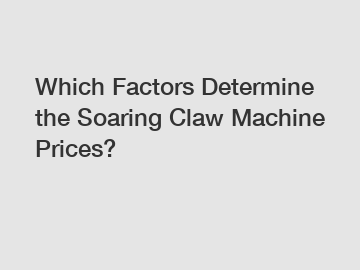 Which Factors Determine the Soaring Claw Machine Prices?