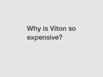 Why is Viton so expensive?