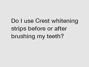 Do I use Crest whitening strips before or after brushing my teeth?