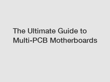 The Ultimate Guide to Multi-PCB Motherboards