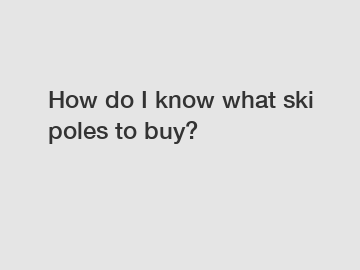 How do I know what ski poles to buy?