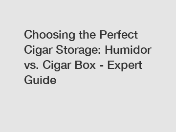 Choosing the Perfect Cigar Storage: Humidor vs. Cigar Box - Expert Guide