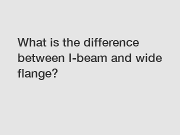 What is the difference between I-beam and wide flange?