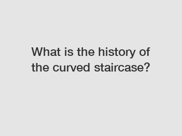 What is the history of the curved staircase?