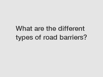 What are the different types of road barriers?