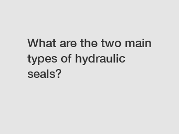 What are the two main types of hydraulic seals?