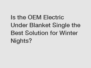 Is the OEM Electric Under Blanket Single the Best Solution for Winter Nights?