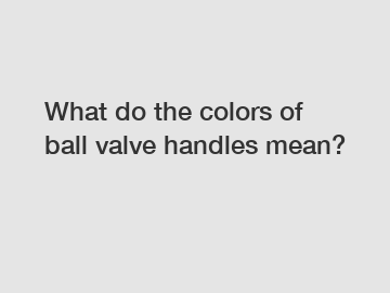 What do the colors of ball valve handles mean?